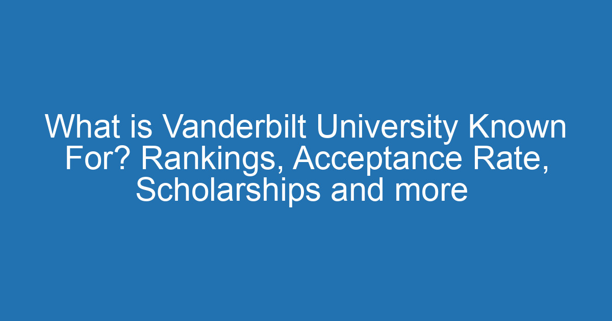 What is Vanderbilt University Known For? Rankings, Acceptance Rate ...
